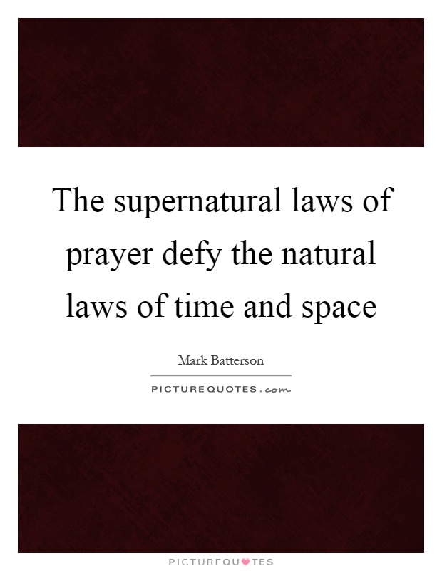 The supernatural laws of prayer defy the natural laws of time and space Picture Quote #1