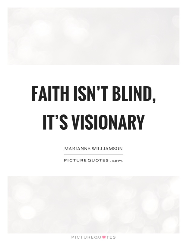 Faith isn't blind, it's visionary Picture Quote #1