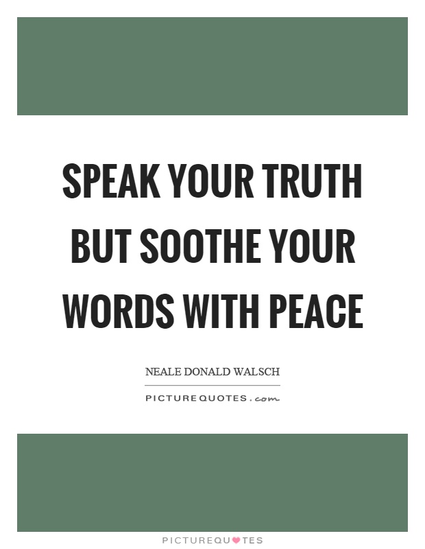 Speak your truth but soothe your words with peace Picture Quote #1