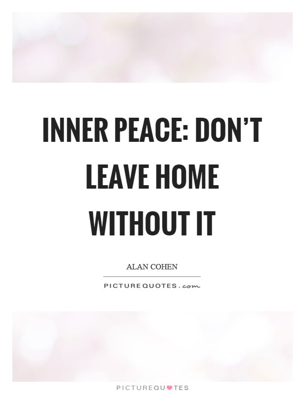 Inner peace: Don't leave home without it Picture Quote #1
