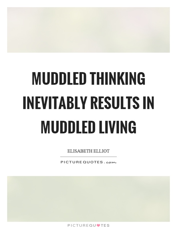 Muddled thinking inevitably results in muddled living Picture Quote #1