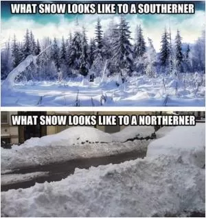 What snow looks like to a Southerner. What snow looks like to a Northerner Picture Quote #1