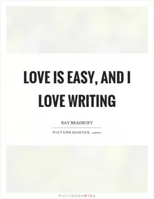 Love is easy, and I love writing Picture Quote #1