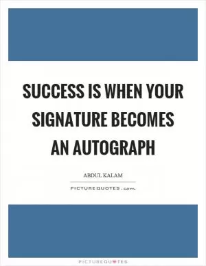 Success is when your signature becomes an autograph Picture Quote #1