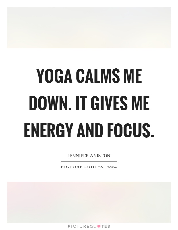 Yoga calms me down. It gives me energy and focus Picture Quote #1