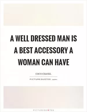 A well dressed man is a best accessory a woman can have Picture Quote #1