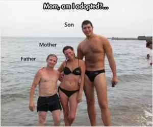 Mom, am I adopted? Son. Mother. Father Picture Quote #1