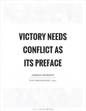 Victory needs conflict as its preface Picture Quote #1