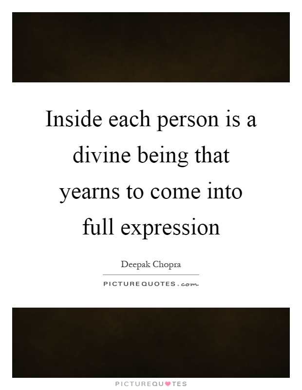 Inside each person is a divine being that yearns to come into full expression Picture Quote #1