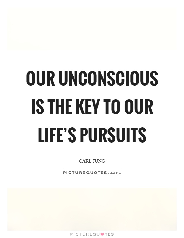 Our unconscious is the key to our life's pursuits Picture Quote #1