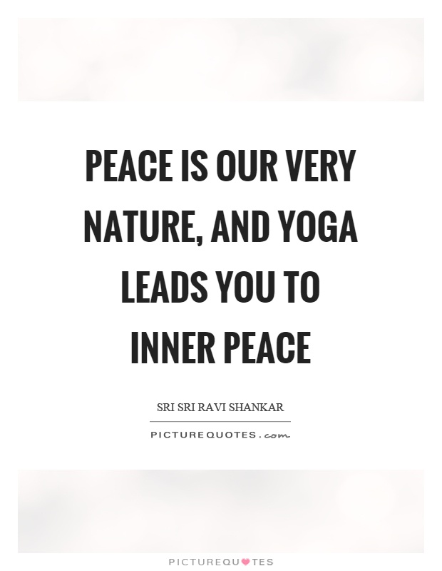 Peace is our very nature, and yoga leads you to inner peace Picture Quote #1
