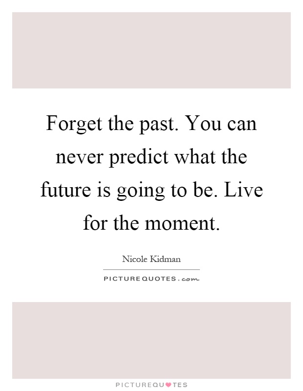 Live For The Moment Quotes & Sayings | Live For The Moment Picture Quotes