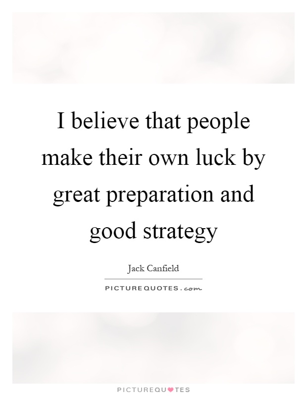 I believe that people make their own luck by great preparation and good strategy Picture Quote #1