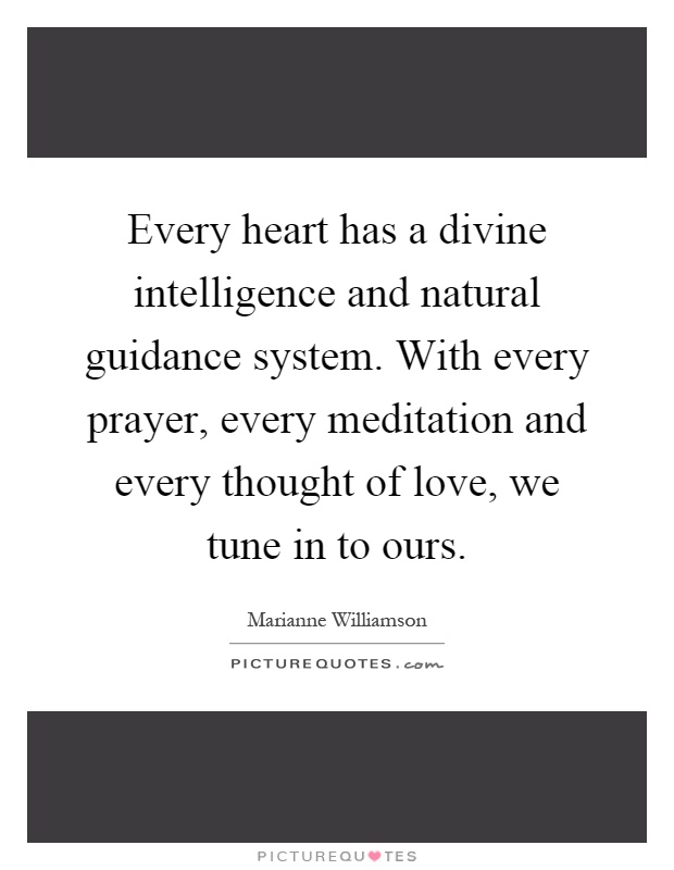 Every heart has a divine intelligence and natural guidance system. With every prayer, every meditation and every thought of love, we tune in to ours Picture Quote #1