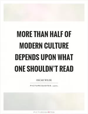 More than half of modern culture depends upon what one shouldn’t read Picture Quote #1