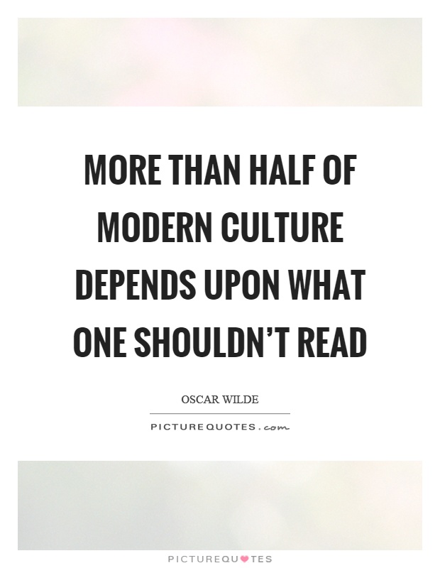 More than half of modern culture depends upon what one shouldn't read Picture Quote #1