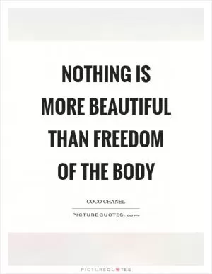 Nothing is more beautiful than freedom of the body Picture Quote #1