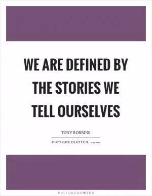 We are defined by the stories we tell ourselves Picture Quote #1