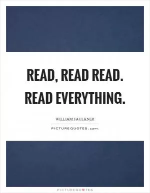Read, read read. Read everything Picture Quote #1