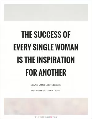 The success of every single woman is the inspiration for another Picture Quote #1