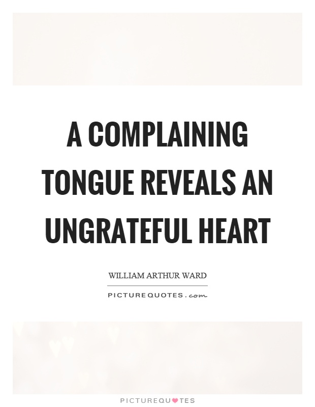 A complaining tongue reveals an ungrateful heart Picture Quote #1