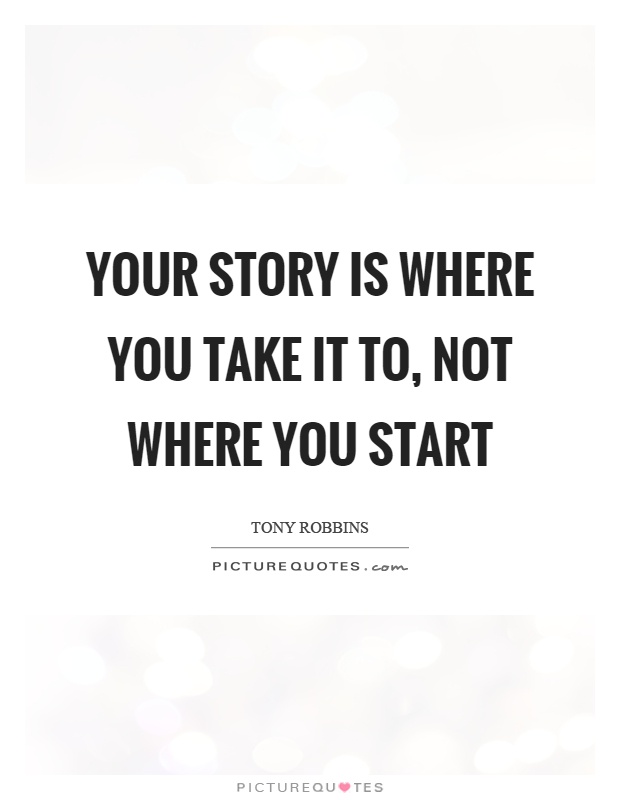 Your story is where you take it to, not where you start Picture Quote #1