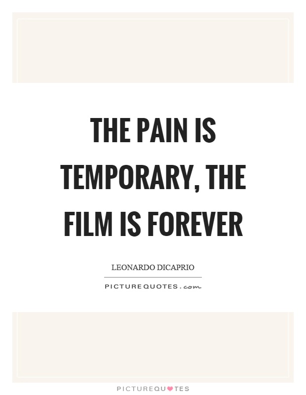 The pain is temporary, the film is forever Picture Quote #1