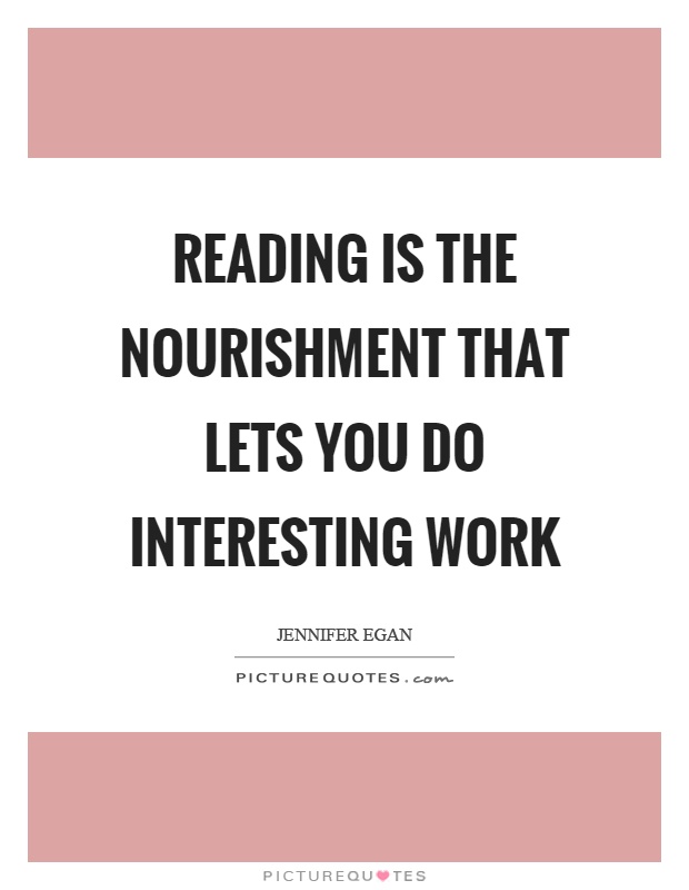 Reading is the nourishment that lets you do interesting work Picture Quote #1