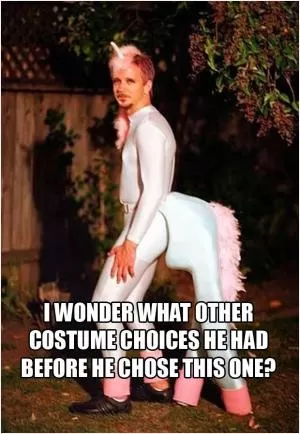 I wonder what other costume choices he had before he chose this one? Picture Quote #1