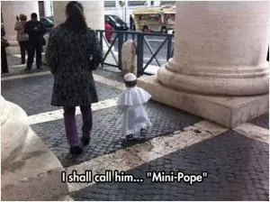 I shall call him “mini pope” Picture Quote #1