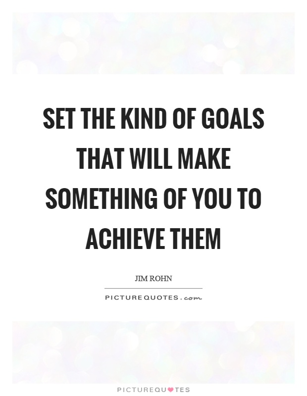 Set the kind of goals that will make something of you to achieve them Picture Quote #1