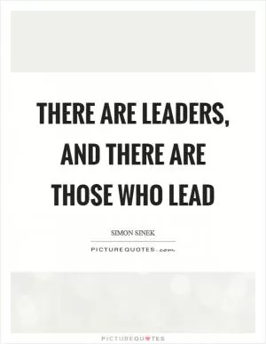 There are leaders, and there are those who lead Picture Quote #1