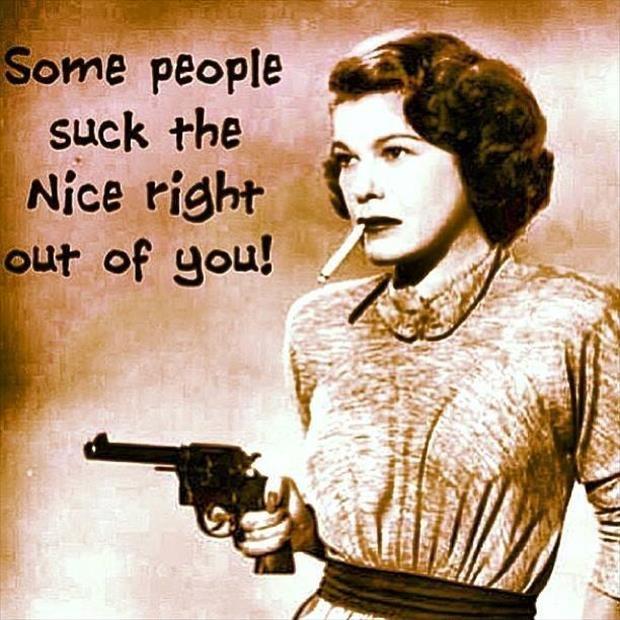 Some people suck the nice right out of you Picture Quote #1