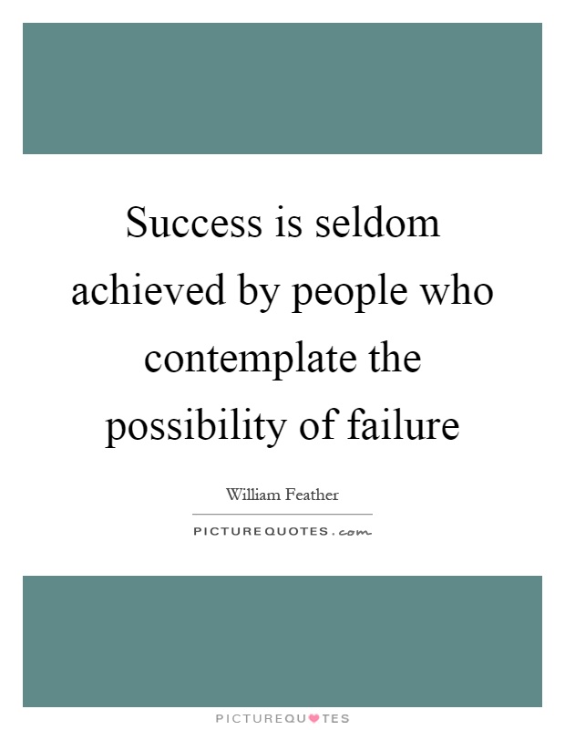 Success is seldom achieved by people who contemplate the possibility of failure Picture Quote #1