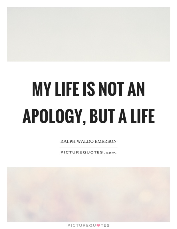 My life is not an apology, but a life Picture Quote #1