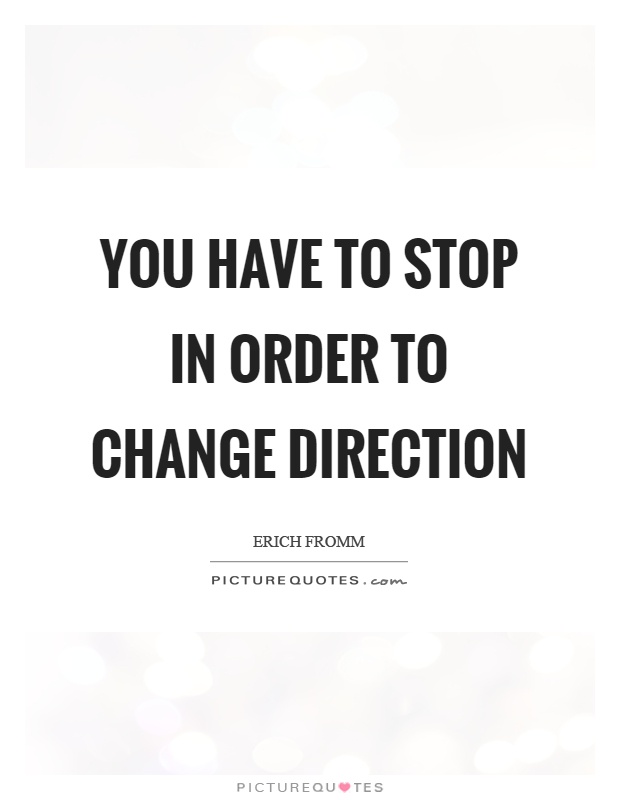 You have to stop in order to change direction Picture Quote #1