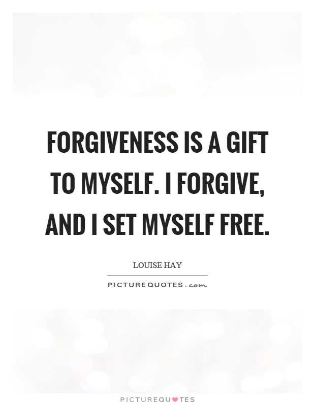 Forgiving You Is My Gift To You