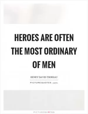 Heroes are often the most ordinary of men Picture Quote #1