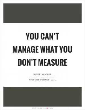 You can’t manage what you don’t measure Picture Quote #1