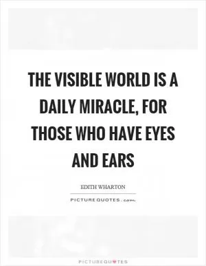The visible world is a daily miracle, for those who have eyes and ears Picture Quote #1