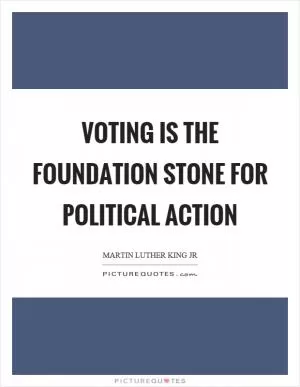 Voting is the foundation stone for political action Picture Quote #1