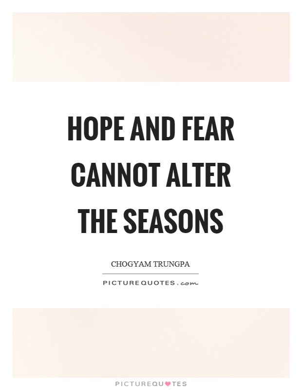 Hope and fear cannot alter the seasons Picture Quote #1
