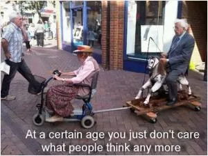At a certain age you just don’t care what people think any more Picture Quote #1