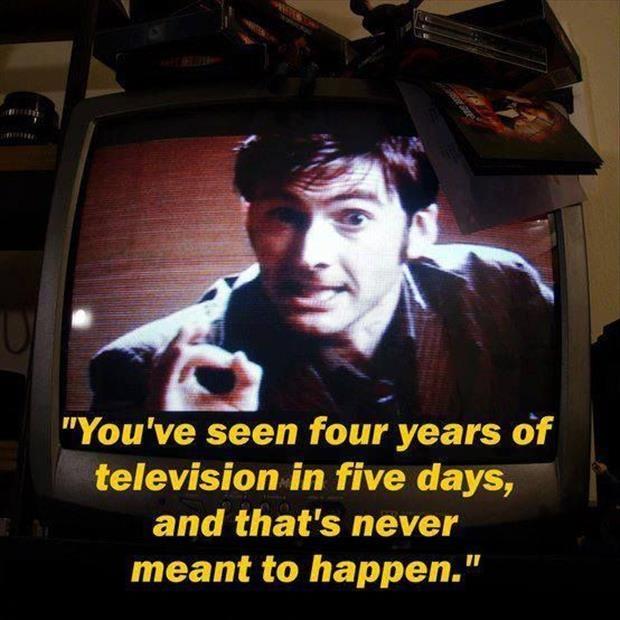 You've seen four years of television in five days, and that's never meant to happen Picture Quote #1