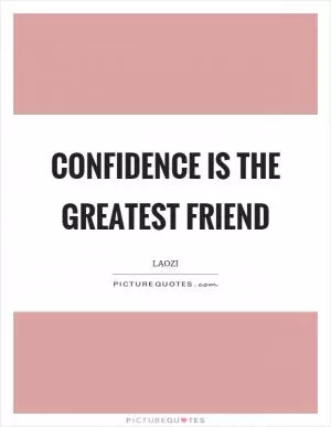 Confidence is the greatest friend Picture Quote #1