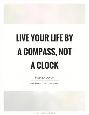 Live your life by a compass, not a clock Picture Quote #1
