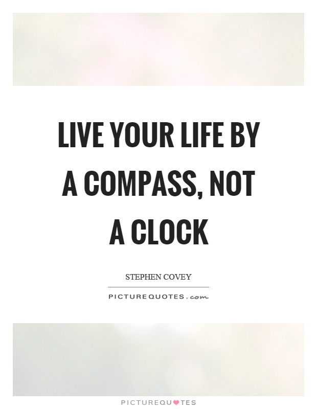 Live your life by a compass, not a clock Picture Quote #1