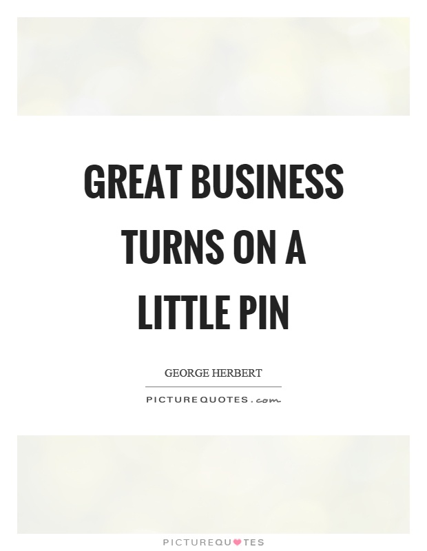 Great business turns on a little pin Picture Quote #1