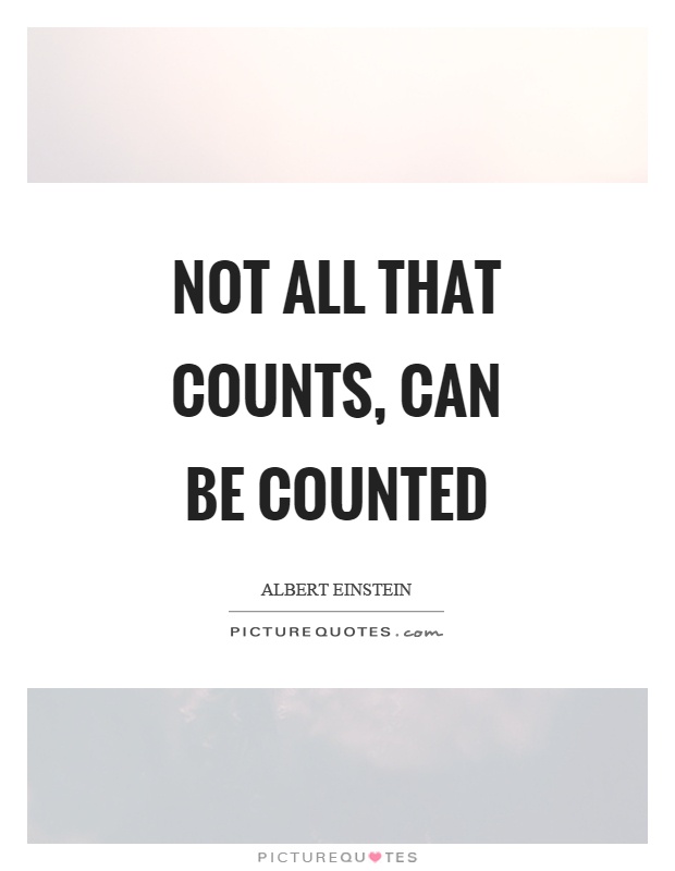 Not all that counts, can be counted Picture Quote #1