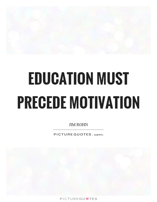 Education must precede motivation Picture Quote #1
